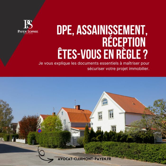 Documents immobiliers obligatoires (DPE, assainissement, réception de chantier) expliqués par une avocate en droit immobilier à Clermont-Ferrand.